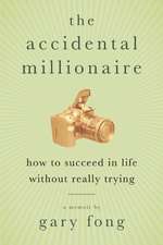 The Accidental Millionaire: How to Succeed in Life Without Really Trying