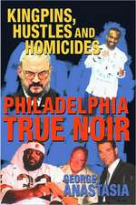 Philadelphia True Noir: Kingpins, Hustles and Homicides