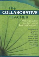 The Collaborative Teacher: Working Together as a Professional Learning Community