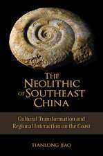 The Neolithic of Southeast China: Cultural Transformation and Regional Interaction on the Coast