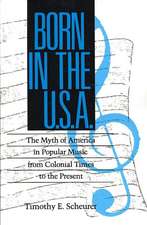 Born in the U. S. A.: The Myths of America in Popular Music from Colonial Times to the Present