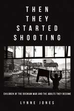 Then They Started Shooting: Children of the Bosnian War and the Adults They Become