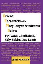 Graced Encounters with Mary Fabyan Windeatt's Saints: 344 Ways to Imitate the Holy Habits of the Saints