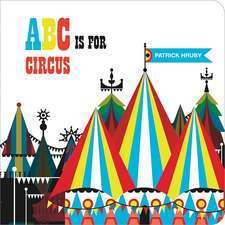 ABC Is for Circus: One Hundred Twenty-Five Photographs