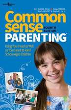 Common Sense Parenting, 4th Ed.: Using Your Head as Well as Your Heart to Raise School Age Children