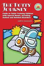 The Potty Journey: Guide to Toilet Training Children with Special Needs, Including Autism and Related Disorders