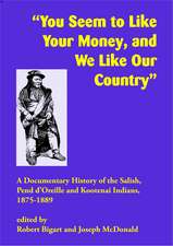 "You Seem to Like Your Money, and We Like Our Country": A Documentary History of the Salish, Pend d'Oreille, and Kootenai Indians, 1875–1889