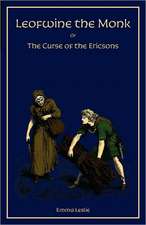 Leofwine the Monk: Or, the Curse of the Ericsons, a Story of a Saxon Family