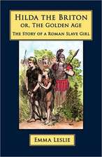 Hilda the Briton: Or, the Golden Age, the Story of a Roman Slave Girl