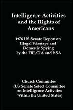 Intelligence Activities and the Rights of Americans: 1976 Us Senate Report on Illegal Wiretaps and Domestic Spying by the FBI, CIA and Nsa