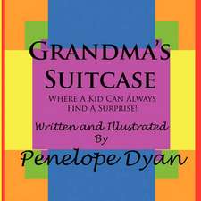 Grandma's Suitcase---Where a Kid Can Always Find a Surprise!: Going Whole Hog in a State of Wonder