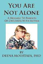 You Are Not Alone---A Message to Parents of Children with Autism