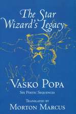 The Star Wizard's Legacy: Poems of - Vasko Popa