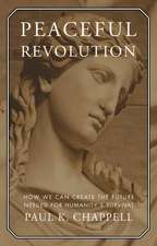 Peaceful Revolution: How We Can Create the Future Needed for Humanity's Survival