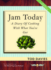 Jam Today: A Diary of Cooking With What You've Got (Revised and Updated)