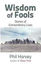 Wisdom of Fools: Stories of Extraordinary Lives