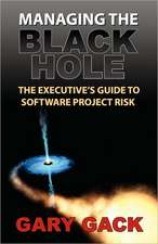 Managing the Black Hole: The Executive's Guide to Software Project Risk