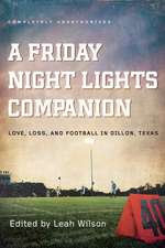 A Friday Night Lights Companion: Love, Loss, and Football in Dillon, Texas