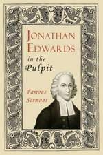 Jonathan Edwards in the Pulpit: Famous Sermons