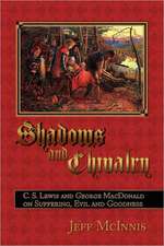 Shadows and Chivalry: C. S. Lewis and George MacDonald on Suffering, Evil and Goodness