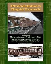 Philadelphia's Rapid Transit: Being an Account of the Construction and Equipment of the Market Street Subway-Elevated and Its Place in the Great Sys