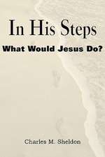 In His Steps, What Would Jesus Do?