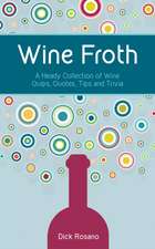 Wine Froth: A Heady Collection of Wine Quips, Quotes, Tips and Trivia