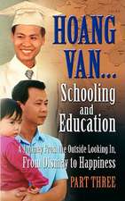 Hoang Van...Schooling and Education, a Journey from the Outside Looking In, from Dismay to Happiness, Part Three