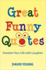 Great Funny Quotes: Sweeten Your Life with Laughter