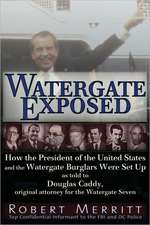 Watergate Exposed: How the President of the United States and the Watergate Burglars Were Set Up As Told to Douglas Caddy, Original Attorney for the Watergate Seven