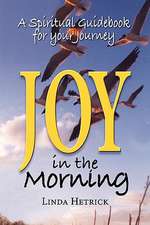 Joy in the Morning, a Spiritual Guidebook for Your Journey