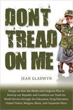 Don't Tread on Me: Essays on How the Media and Congress Plan to Destroy Our Republic and Condition Our Youth for World Service Through Se