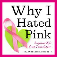 Why I Hated Pink: Confessions of a Breast Cancer Survivor