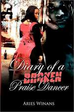 Diary of a Broken Praise Dancer: A Journey of Faith