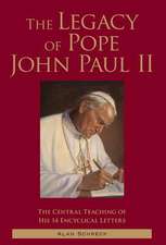 The Legacy of Pope John Paul II: The Central Teaching of His 14 Encyclical Letters