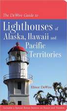 The DeWire Guide to Lighthouses of Alaska, Hawai'i, and the U.S. Pacific Territories: A Story of Survival Through the Nazi Storm