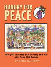 Hungry for Peace: How You Can Help End Poverty and War with Food Not Bombs