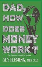 Dad, How Does Money Work? Volume 1 