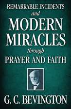 Remarkable Incidents and Modern Miracles Through Prayer and Faith: Containing Copious Extracts from His Diary and Epistolary Correspondence