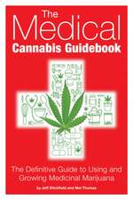 The Medical Cannabis Guidebook: The Definitive Guide to Using and Growing Medicinal Marijuana