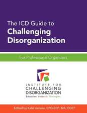 The ICD Guide to Challenging Disorganization: For Professional Organizers