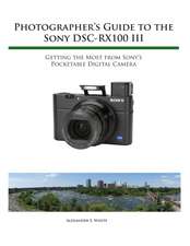 Photographer's Guide to the Sony Rx100 III: Getting the Most from Sony's Pocketable Digital Camera