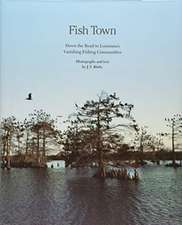 Fish Town: Down the Road to Louisiana's Vanishing Fishing Communities