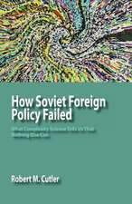 How Soviet Foreign Policy Failed: What Complexity Science Tells Us That Nothing Else Can