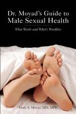 Dr. Moyad's Guide to Male Sexual Health: What Works and What's Worthless