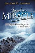 Speak a Miracle: Finding the Voice of Inspiration in Tough Times