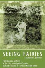 Seeing Fairies: From the Lost Archives of the Fairy Investigation Society, Authentic Reports of Fairies in Modern Times