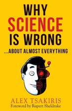 Why Science Is Wrong...about Almost Everything