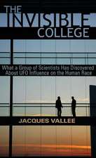 The Invisible College: What a Group of Scientists Has Discovered about UFO Influence on the Human Race