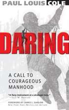 Daring: A Call to Courageous Manhood